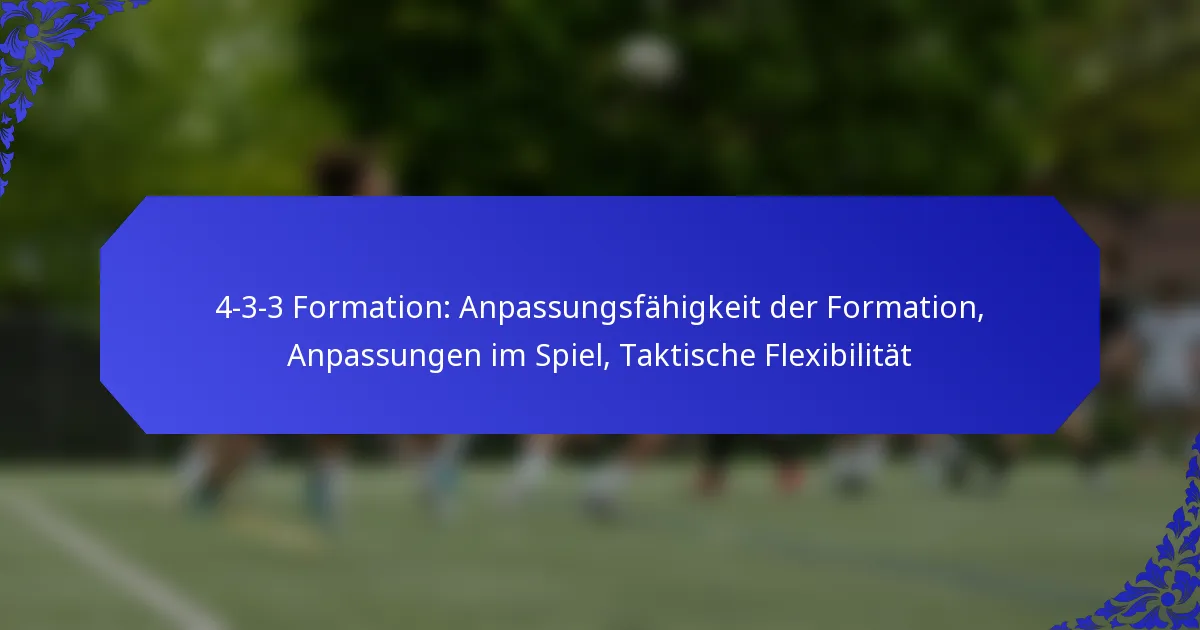 4-3-3 Formation: Anpassungsfähigkeit der Formation, Anpassungen im Spiel, Taktische Flexibilität