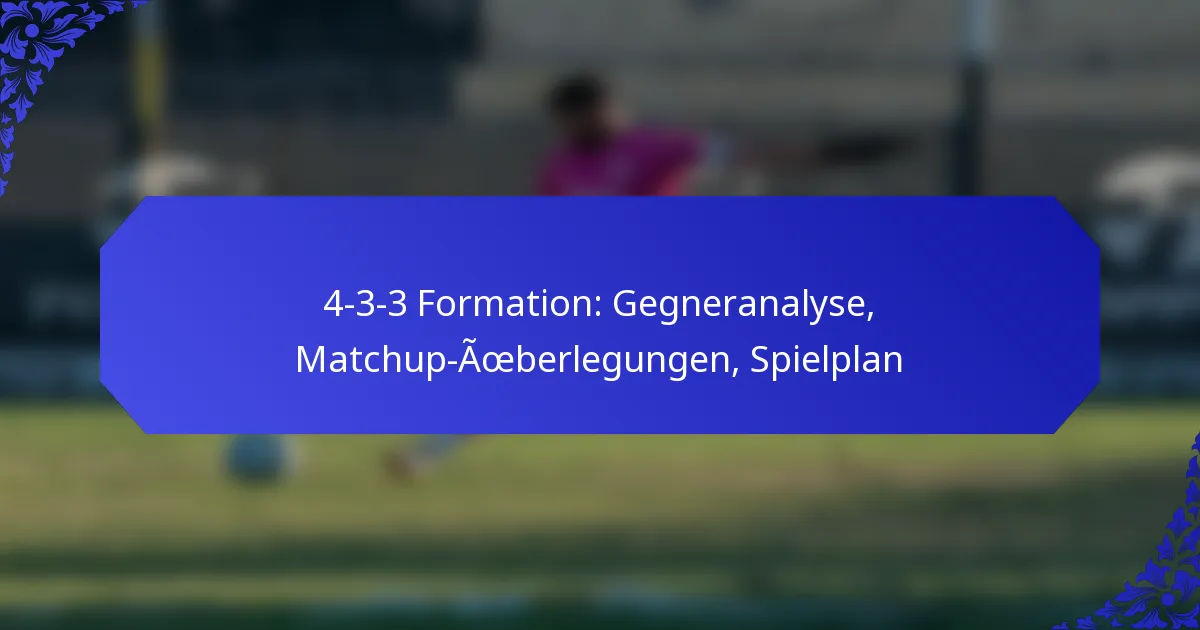 4-3-3 Formation: Gegneranalyse, Matchup-Überlegungen, Spielplan