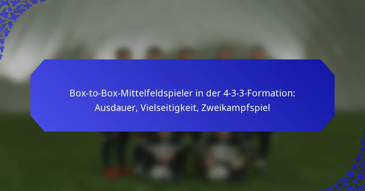 Box-to-Box-Mittelfeldspieler in der 4-3-3-Formation: Ausdauer, Vielseitigkeit, Zweikampfspiel