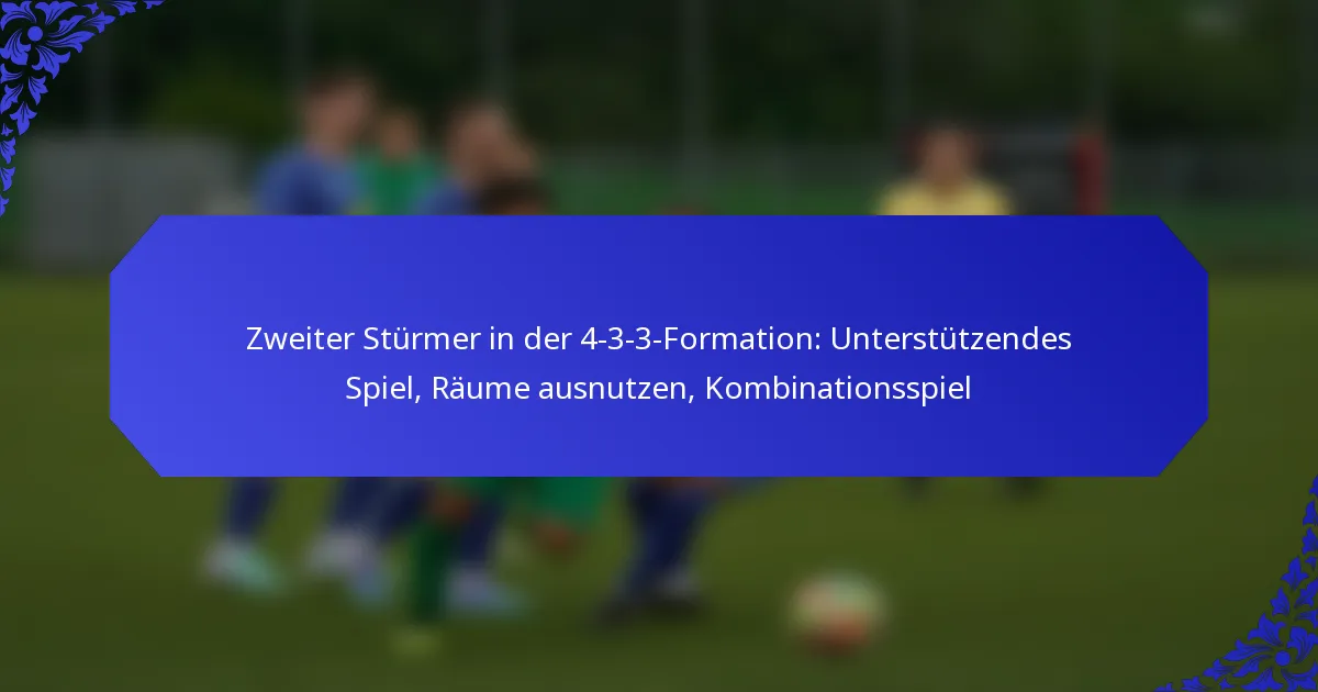 Zweiter Stürmer in der 4-3-3-Formation: Unterstützendes Spiel, Räume ausnutzen, Kombinationsspiel