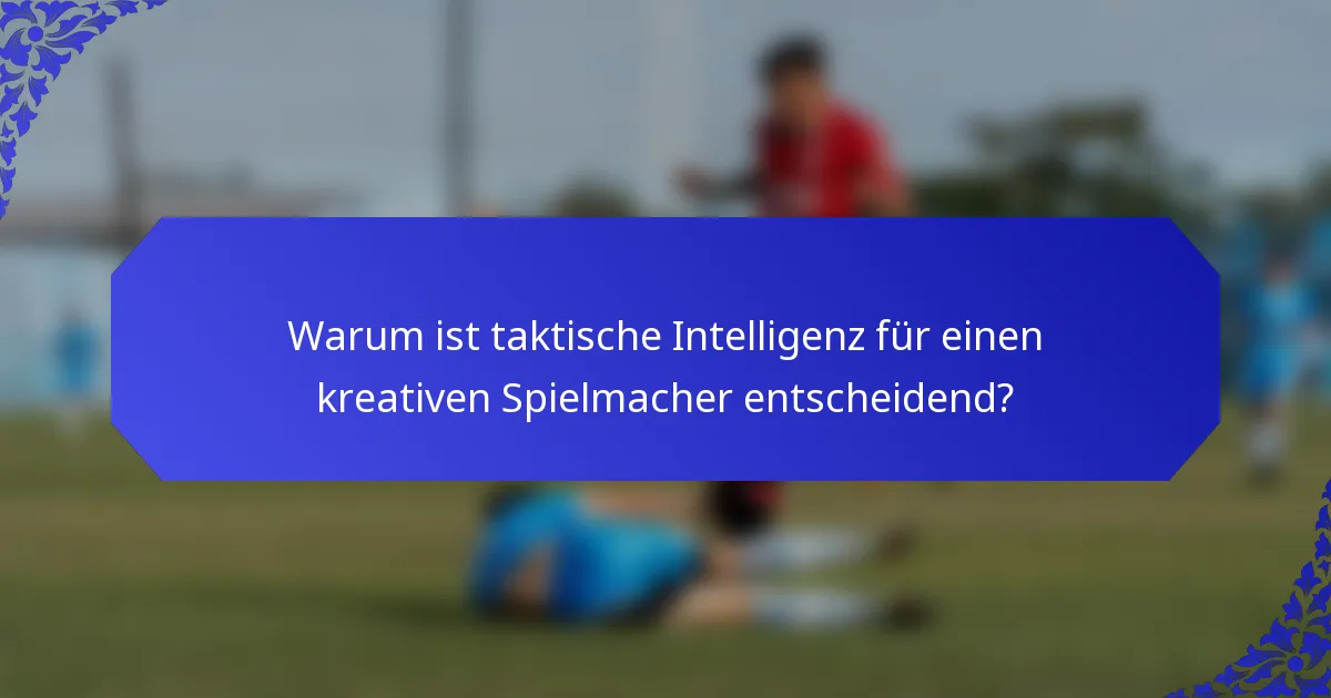 Warum ist taktische Intelligenz für einen kreativen Spielmacher entscheidend?