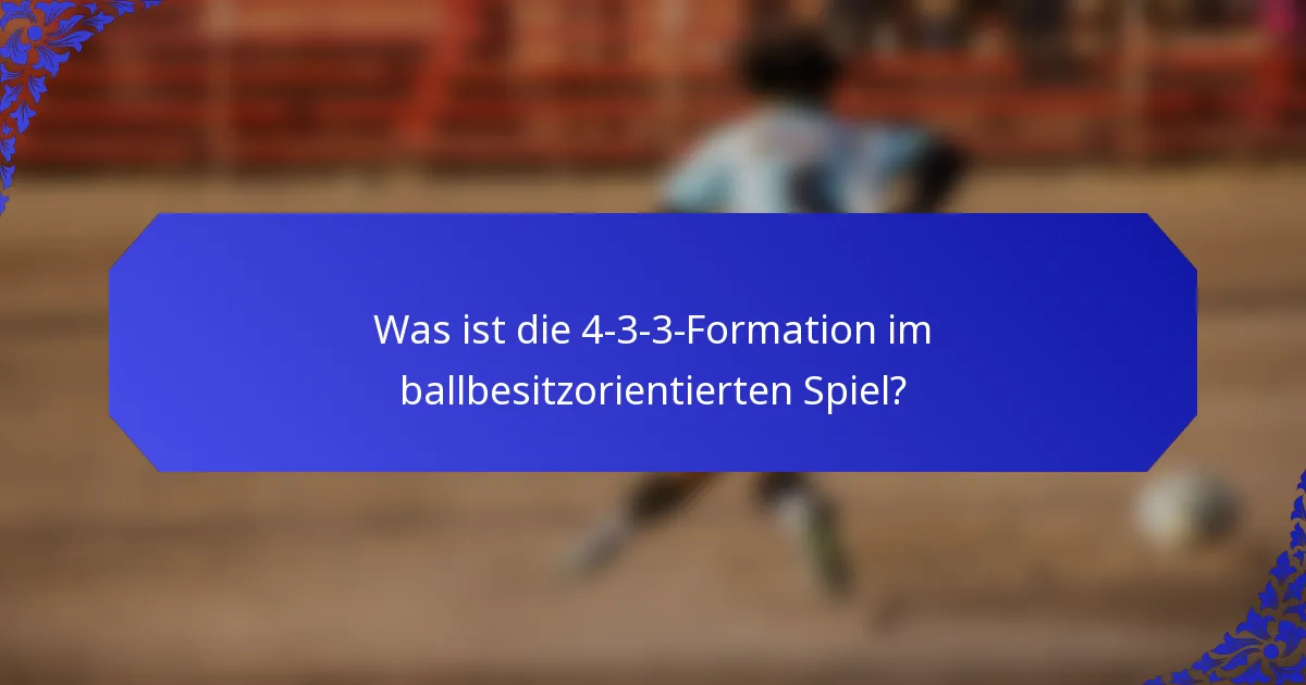 Was ist die 4-3-3-Formation im ballbesitzorientierten Spiel?