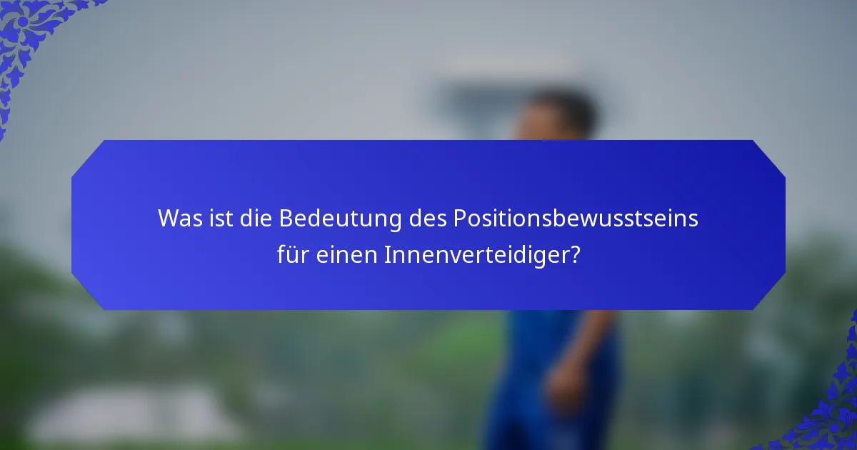 Was ist die Bedeutung des Positionsbewusstseins für einen Innenverteidiger?