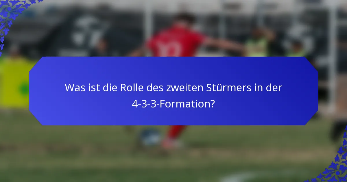 Was ist die Rolle des zweiten Stürmers in der 4-3-3-Formation?