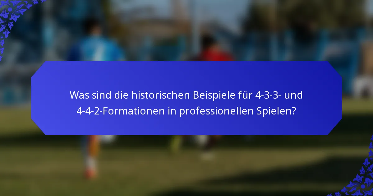Was sind die historischen Beispiele für 4-3-3- und 4-4-2-Formationen in professionellen Spielen?
