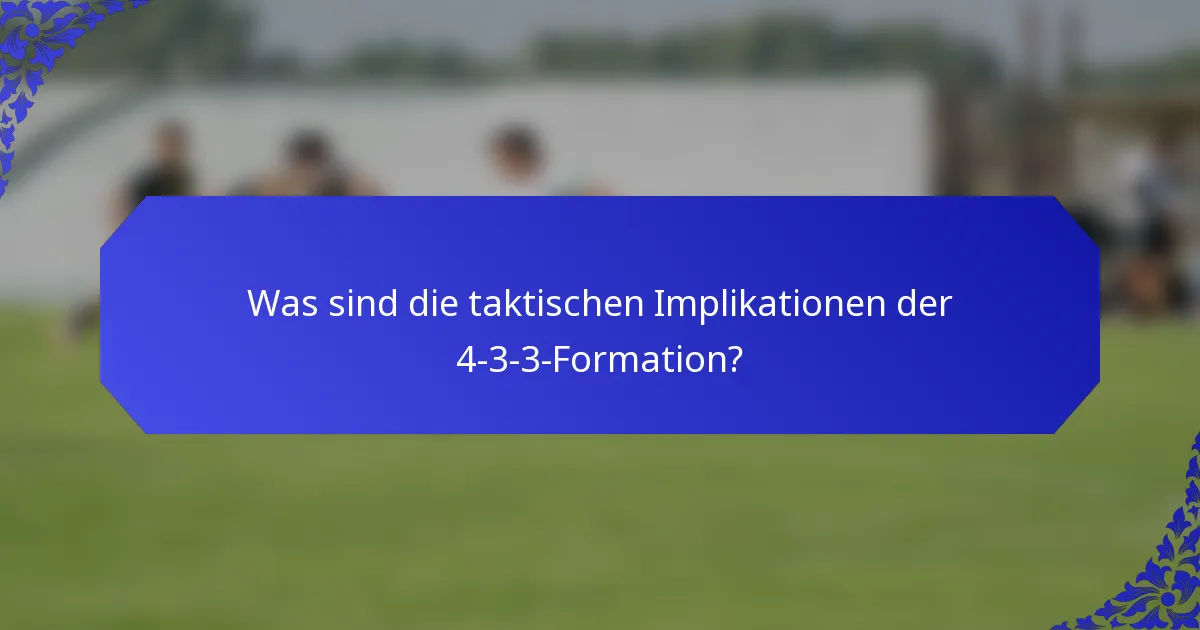 Was sind die taktischen Implikationen der 4-3-3-Formation?
