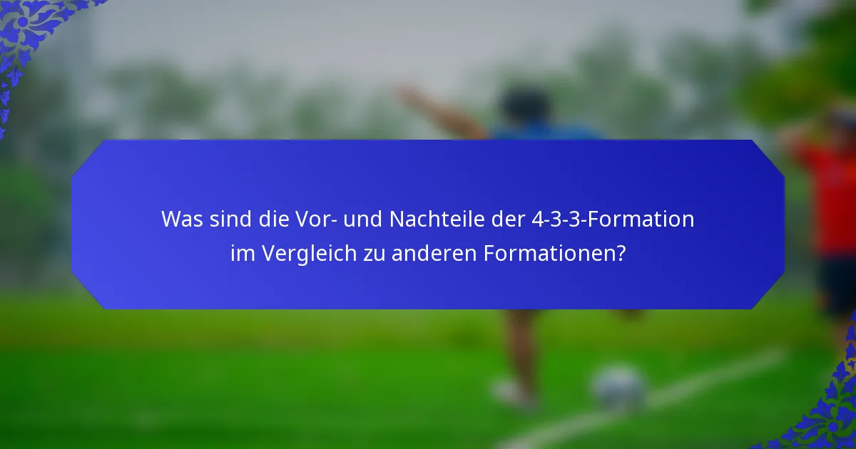 Was sind die Vor- und Nachteile der 4-3-3-Formation im Vergleich zu anderen Formationen?
