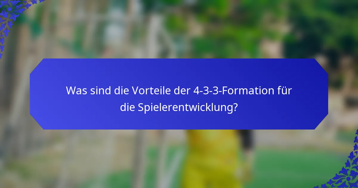 Was sind die Vorteile der 4-3-3-Formation für die Spielerentwicklung?