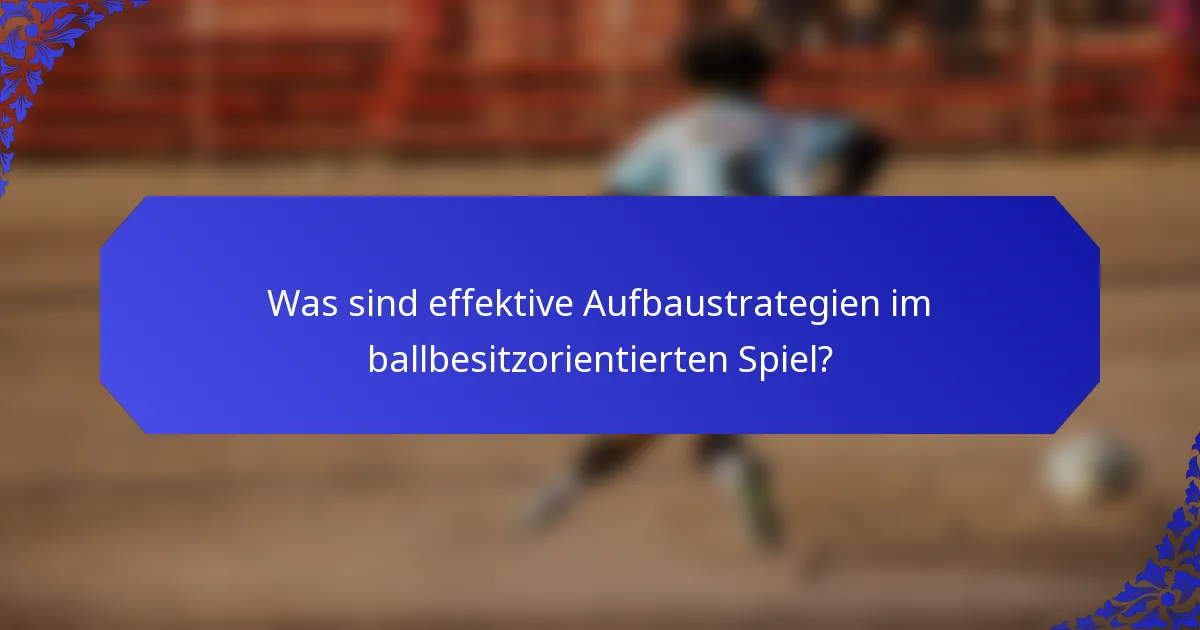 Was sind effektive Aufbaustrategien im ballbesitzorientierten Spiel?