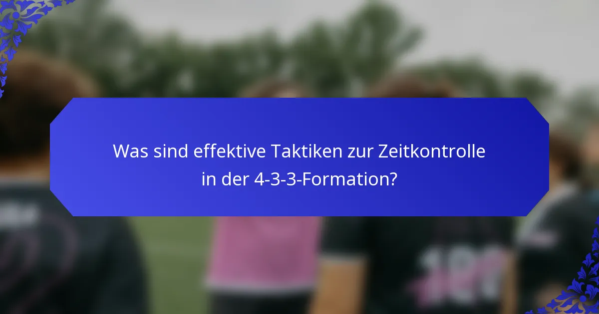 Was sind effektive Taktiken zur Zeitkontrolle in der 4-3-3-Formation?