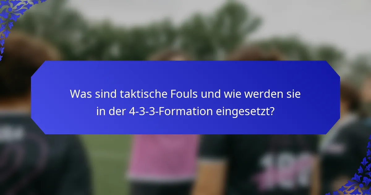 Was sind taktische Fouls und wie werden sie in der 4-3-3-Formation eingesetzt?