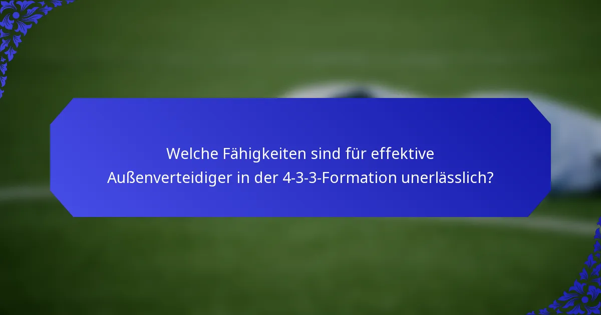 Welche Fähigkeiten sind für effektive Außenverteidiger in der 4-3-3-Formation unerlässlich?