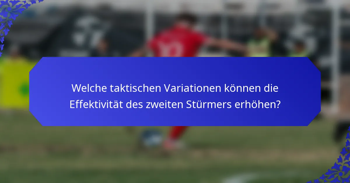 Welche taktischen Variationen können die Effektivität des zweiten Stürmers erhöhen?