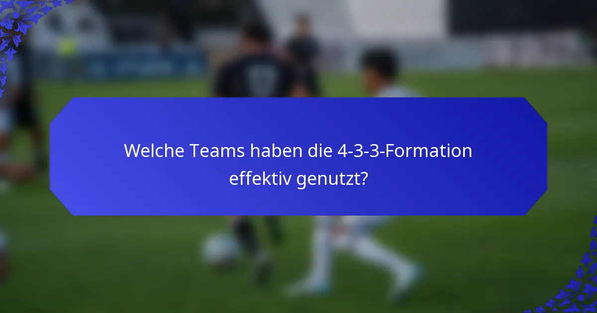 Welche Teams haben die 4-3-3-Formation effektiv genutzt?
