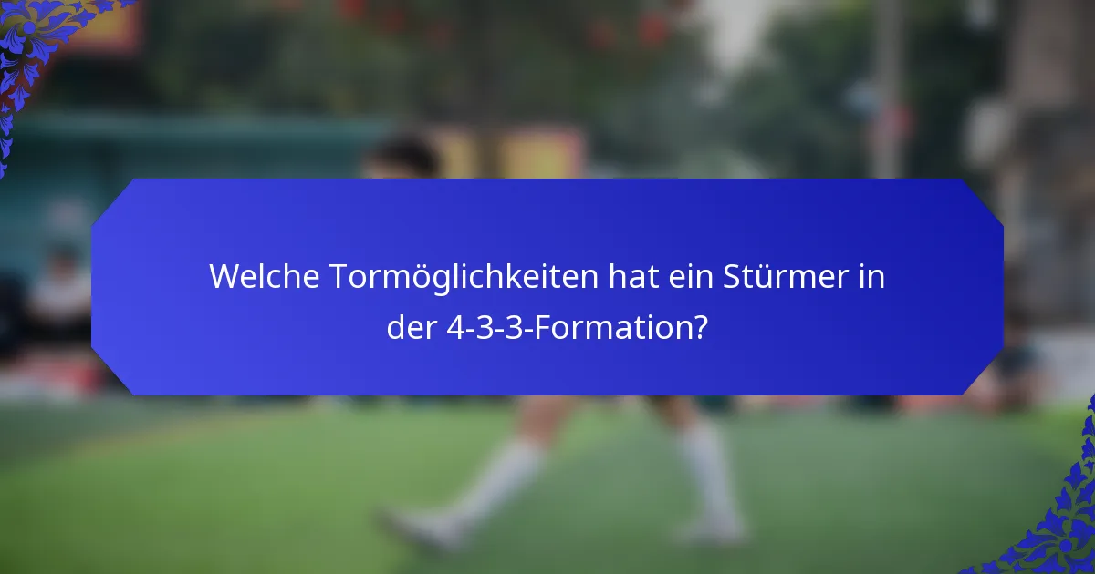 Welche Tormöglichkeiten hat ein Stürmer in der 4-3-3-Formation?