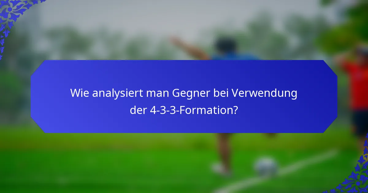 Wie analysiert man Gegner bei Verwendung der 4-3-3-Formation?