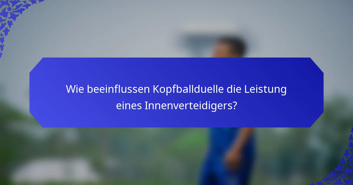 Wie beeinflussen Kopfballduelle die Leistung eines Innenverteidigers?