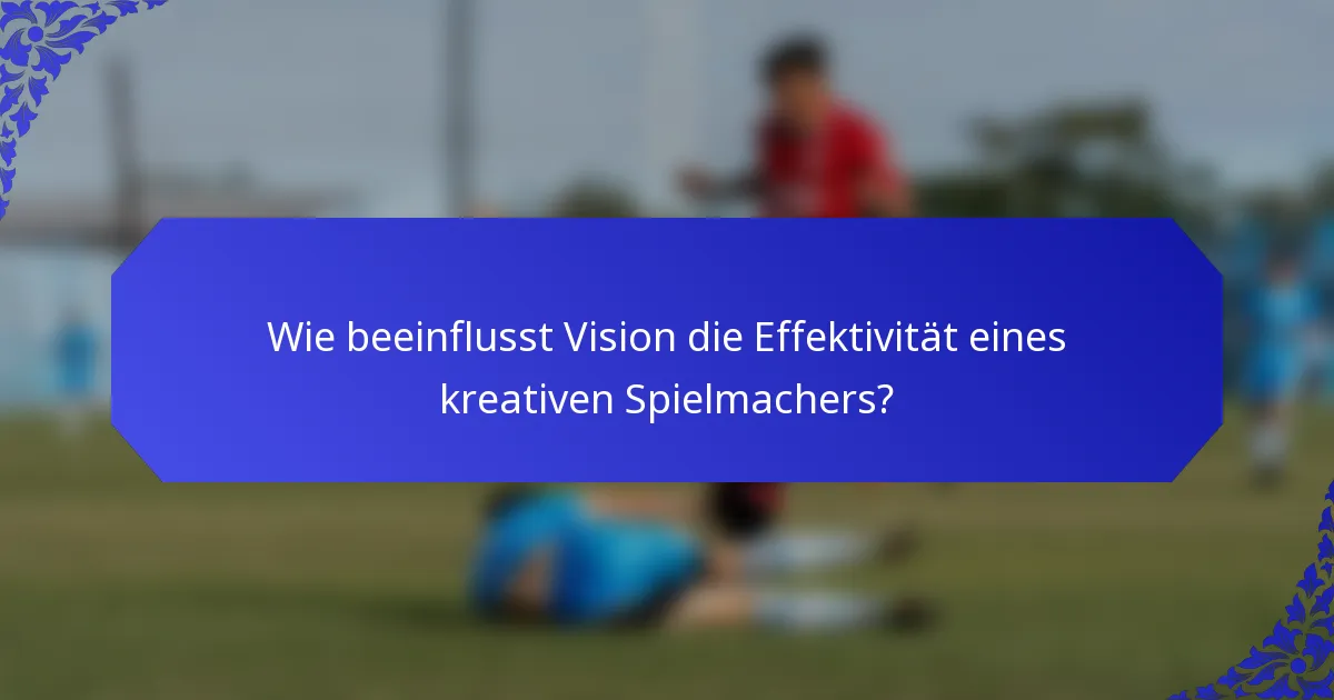 Wie beeinflusst Vision die Effektivität eines kreativen Spielmachers?