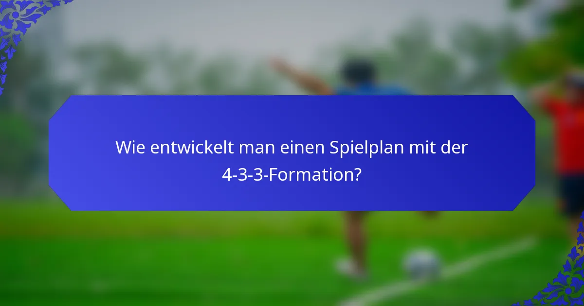Wie entwickelt man einen Spielplan mit der 4-3-3-Formation?
