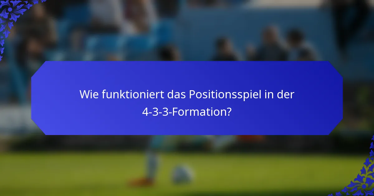 Wie funktioniert das Positionsspiel in der 4-3-3-Formation?
