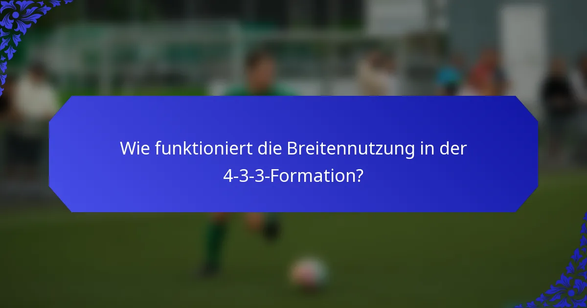 Wie funktioniert die Breitennutzung in der 4-3-3-Formation?