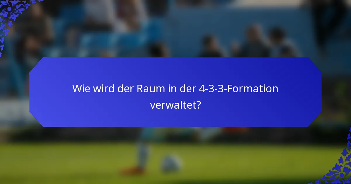 Wie wird der Raum in der 4-3-3-Formation verwaltet?